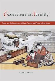 Laura Nenzi - Excursions in Identity: Travel and the Intersection of Place, Gender, and Status in Edo Japan.
